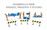 Desarrollo Web : Pasado, Presente y Futuro