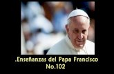 Enseñanzas del papa francisco no.102