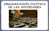 ORGANIZACIÓN POLÍTICA DE LAS SOCIEDADES
