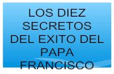 LOS DIEZ SECRETOS DEL EXITO DEL PAPA FRANCISCO.