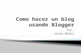 Como hacer un blog usando blogger por Jaime Muñoz