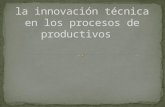 La innovación técnica en los procesos de productivos