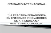 "La práctica pedagógica en entornos innovadores de aprendizaje" Montevideo-Uruguay.2011