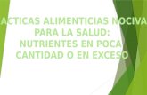 PRACTICAS ALIMENTICIAS NOCIVAS  PARA LA SALUD: NUTRIENTES EN POCA  CANTIDAD O EN EXCESO