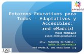 Red eMadrid: Entornos educativos para todos - adaptativos y accesibles.  Pilar Rodríguez, UAM.