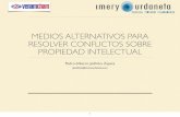 Propiedad Intelectual - Medios Alternativos de Resolución de Conflictos / Intellectual Property - Alternative Methods of Dispute Resolution (ADR)