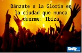 Dánzate a la Gloria en la ciudad que nunca duerme: Ibiza
