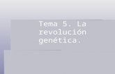 Tema 5. La Revolución Genética