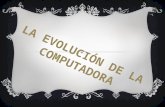 Evolucion de la computadora