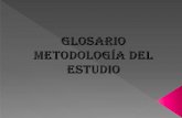 GLOSARIO METODOLOGIA DE ESTUDIO