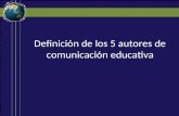 Definición de los 5 autores de comunicación educativa