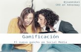 Gamificación. El nuevo gancho en Social Media por Joan Martinez