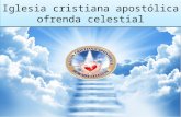 IGLESIA APOSTOLICA OFRENDA CELESTIALServicios cristianos