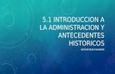 5.1 introduccion a la administracion y antecedentes historicos