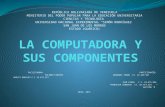 La Computadora Ysus Componentes. Iniciación a la computación, Sección D. Facilitadora Yolimar Fuentes