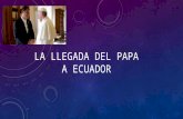 La llegada del papa a ecuador