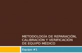 Metodología Reparación, Calibración y Verificación de Equipo Médico