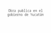 Obra Publica en El Gobierno de Yucatán