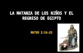 2.1 LA MATANZA DE LOS NIÑOS Y ELR EGRESO.pptx