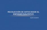 RECOLECCIÓN DE DATOS DESDE EL ENFOQUE CUALITATIVO