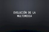 Evolución de la multimedia2