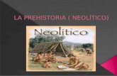 La prehistoria ( neolítico).