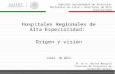 Hospitales regionales de alta especialidad origen y vision 3 Junio 2015