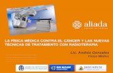 La Física Médica Contra el Cáncer y Las Nuevas Técnicas de Tratamiento con Radioterapia