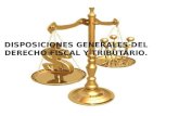 Disposiciones Generales Del Derecho Fiscal y Tributario