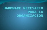 Hardware Necesario Para La Organizacion
