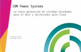 La nueva generación de sistemas diseñados para el dato y optimizados para Cloud Juan Manuel Alcudia jmalcudia@es.ibm.com IBM Power Systems.