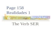 Page 158 Realidades 1 The Verb SER TO BE (In English) Iam Youare He Sheis It Weare Theyare.