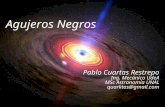Agujeros Negros Pablo Cuartas Restrepo Ing. Mecánico UdeA MSc Astronomía UNAL quarktas@gmail.com.
