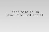 Tecnología de la Revolución Industrial. Un poco de Historia La revolución industrial es considerada como el mayor cambio tecnológico socioeconómico y.