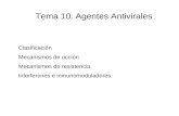 Tema 10. Agentes Antivirales Clasificación Mecanismos de acción Mecanismos de resistencia Interferones e inmunomoduladores.