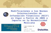 Modificaciones a las Normas Internacionales de Información Financiera (NIIF) en Vigor a Partir de 2005 e Impacto en la Normatividad Mexicana 7 de octubre.