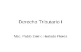 Derecho Tributario I Msc. Pablo Emilio Hurtado Flores.