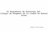 1 El Reglamento de Arbitraje del Colegio de Abogados de la Ciudad de Buenos Aires Rafael La Porta Drago.