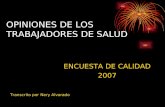 OPINIONES DE LOS TRABAJADORES DE SALUD ENCUESTA DE CALIDAD 2007 Transcrito por Nery Alvarado.