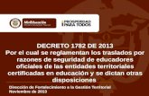 DECRETO 1782 DE 2013 Por el cual se reglamentan los traslados por razones de seguridad de educadores oficiales de las entidades territoriales certificadas.