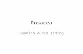Rosacea Spanish Audio Timing. Rosacea- Step 1 Paso 1: Introducción a la rosácea La rosácea es un trastorno de la piel que 1 puede afectar de 45 a 50 millones.