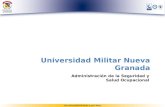 Universidad Militar Nueva Granada Administración de la Seguridad y Salud Ocupacional.