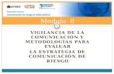 VIGILANCIA DE LA COMUNICACIÓN Y METODOLOGÍAS PARA EVALUAR LA ESTRATEGIA DE COMUNICACIÓN DE RIESGO Modulo 6 2.