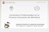 Honorarios Profesionales en el Proceso Sucesorio de Mendoza DERECHO PRIVADO VII. DERECHO SUCESORIO Prof. Adjunto Dr. Leopoldo E. André. Año 2012.