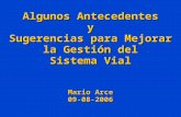 Algunos Antecedentes y Sugerencias para Mejorar la Gestión del Sistema Vial Mario Arce 09-08-2006.
