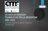 ESTUDIO DE MERCADO FRANQUICIAS EN LA ARGENTINA AÑO 2014 ASOCIACIÓN ARGENTINA DE MARCAS Y FRANQUICIAS NOVIEMBRE 2014.