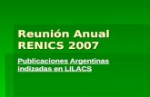 Reunión Anual RENICS 2007 Publicaciones Argentinas indizadas en LILACS.