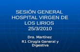 SESIÓN GENERAL HOSPITAL VIRGEN DE LOS LIRIOS 25/3/2010 Dra. Martínez R1 Cirugía General y Digestiva.