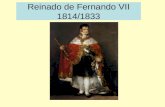 Reinado de Fernando VII 1814/1833. Fernando VII desatará una persecución de los liberales A su llegada, Fernando VII desatará una persecución de los liberales: