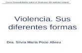 Violencia. Sus diferentes formas Dra. Silvia María Pozo Abreu Curso Generalidades sobre el Síndrome del maltrato infantil.
